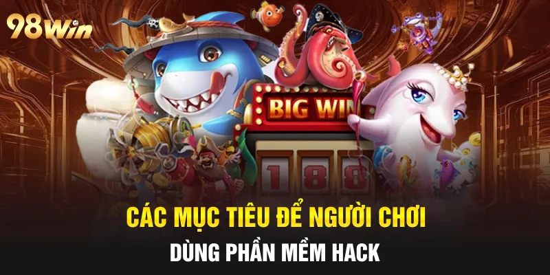 Các mục tiêu để người chơi dùng phần mềm hack 