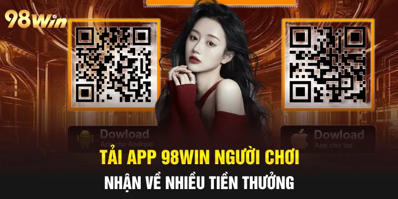 Tải App 98win người chơi nhận về nhiều tiền thưởng